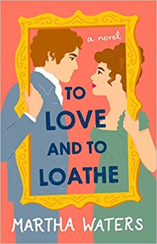 To Love and to Loathe (The Regency Vows #2) by Martha Waters for Best Book Recommendations 2021