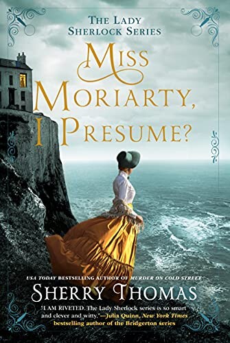 
Miss Moriarty, I Presume? by Sherry Thomas