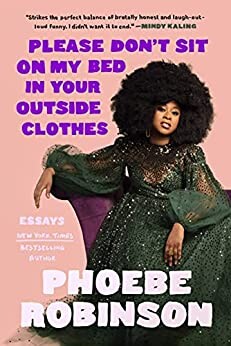 Please Don’t Sit on My Bed in Your Outside Clothes by Phoebe Robinson