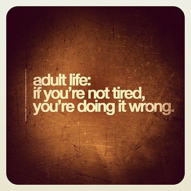 If you're not tired, you're doing it wrong.