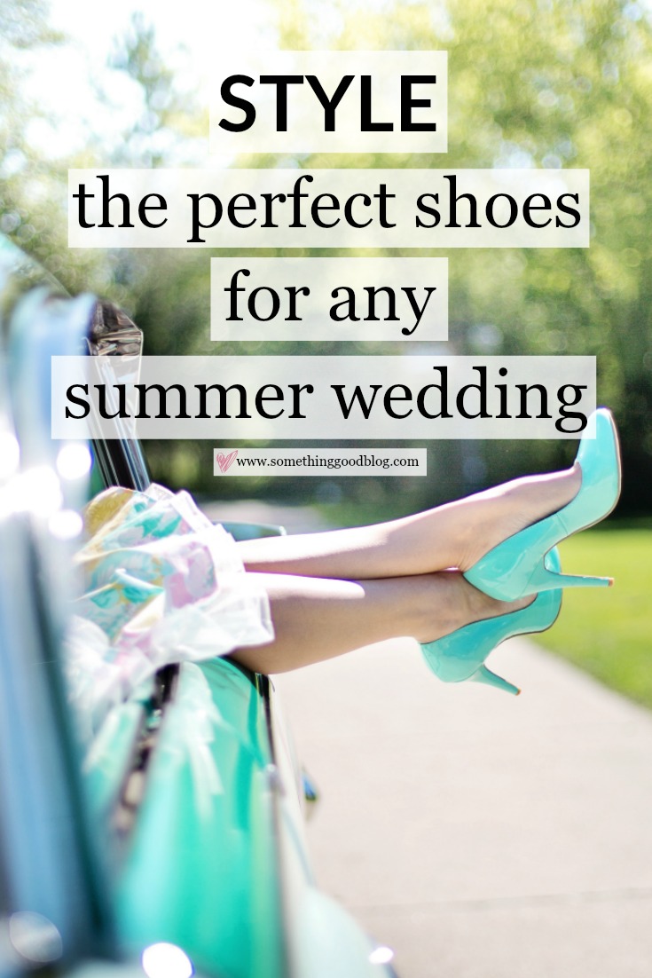 How to Pick the Perfect Shoes For a Summer Wedding | Something Good