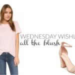 Wednesday Wishlist: All the Blush
