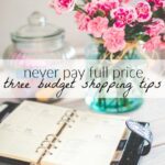 Never Pay Full Price: 3 Budget Shopping Tips