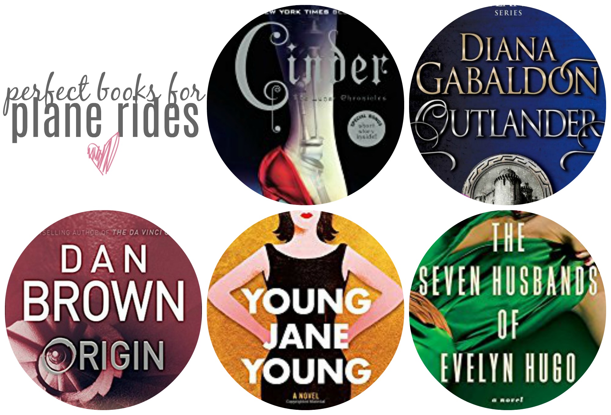 SBC: Perfect Books for Your Next Plane Ride | Something Good, perfect books for plane rides, @danaerinw , Cinder by Marissa Meyer Outlander by Diana Gabaldon Origin by Dan Brown (or Dark Matter by Blake Crouch) Young Jane Young by Gabrielle Zevin The Seven Husbands of Evelyn Hugo by Taylor Jenkins Reid