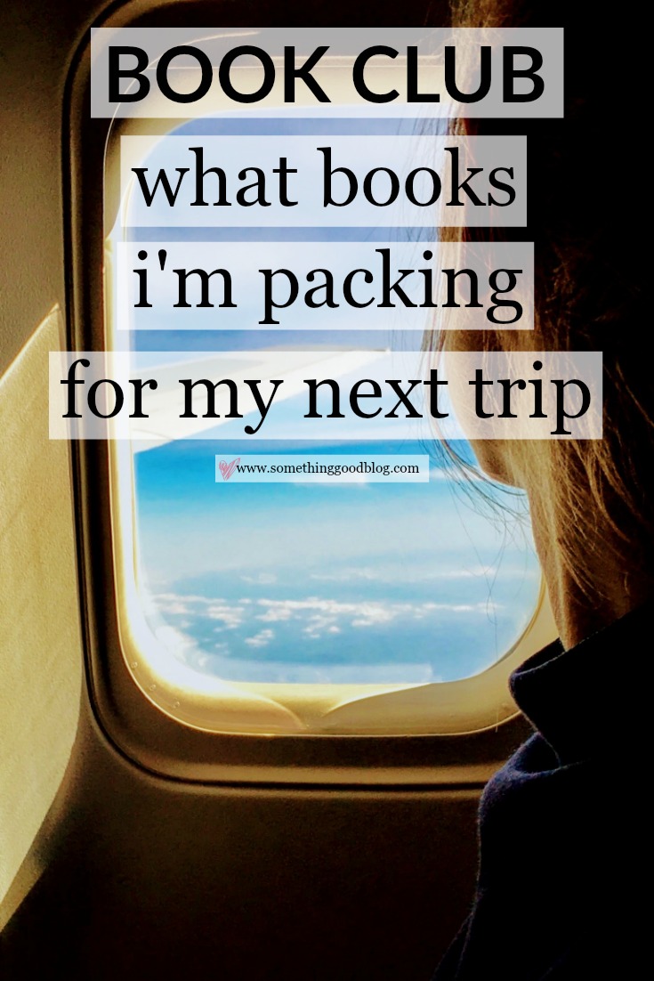 Sunday Book Club: What Books I'm Packing for My Next Trip | Something Good, @danaerinw , books I'm packing for my next trip