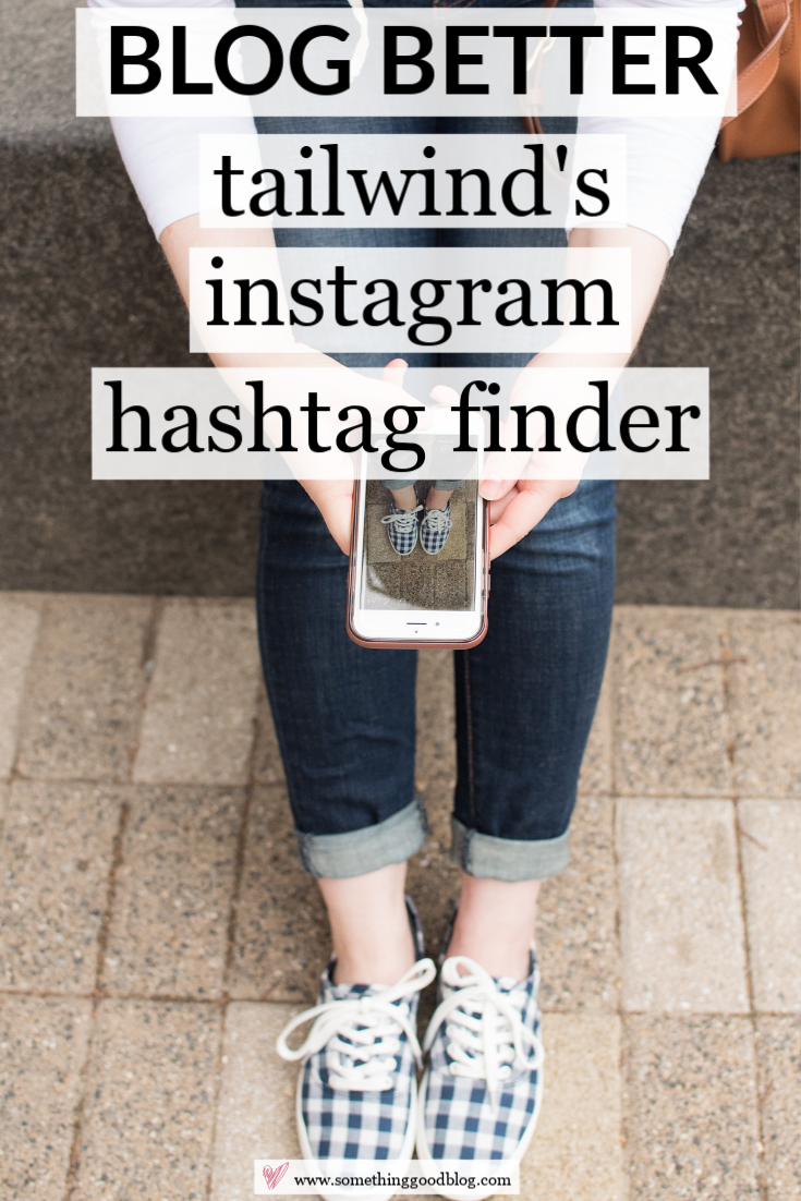 Tailwind How-To, Part 3: How to Use the Hashtag Finder Tool for Instagram | Something Good | A DC Style and Lifestyle Blog on a Budget,