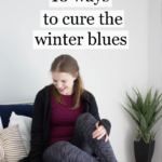 10 Ways to Cure the Winter Blues