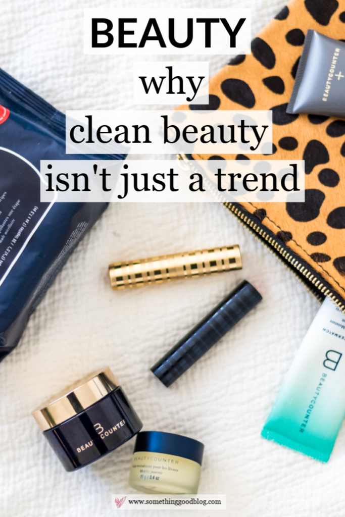 Why Clean Beauty Isn't a Trend | Something Good | A DC Style and Lifestyle Blog on a Budget