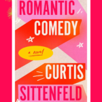 Book Review: Romantic Comedy by Curtis Sittenfeld